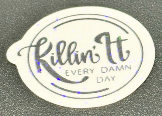 Killin’ It Every Damn Day Holographic Stickers